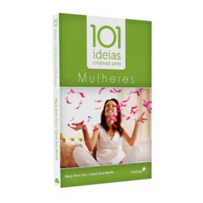 101 Ideias Criativas para Mulheres | Mary Ann-Cox e Carol Sue Merkh