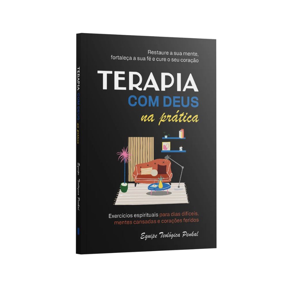Terapia com Deus na Prática - Exercícios Espirituais Para Dias Difíceis | Equipe Teológica Penkal